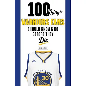 100 Things Warriors Fans Should Know & Do Before They Die