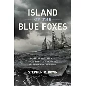 Island of the Blue Foxes: Disaster and Triumph on the World’s Greatest Scientific Expedition