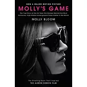 Molly’s Game [movie Tie-In]: The True Story of the 26-Year-Old Woman Behind the Most Exclusive, High-Stakes Underground Poker Game in the World