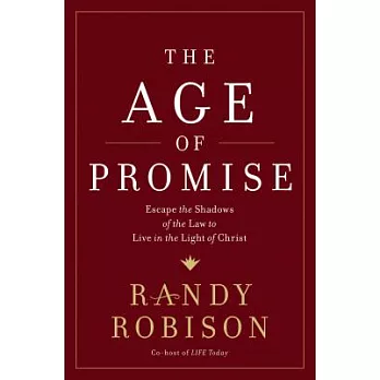 The Age of Promise: Escape the Shadows of the Law to Live in the Light of Christ