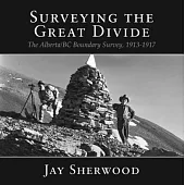Surveying the Great Divide: The Alberta/BC Boundary Survey, 1913-1917