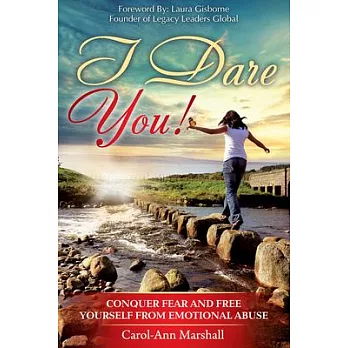 I Dare You!: Conquer Fear and Free Yourself from Emotional Abuse