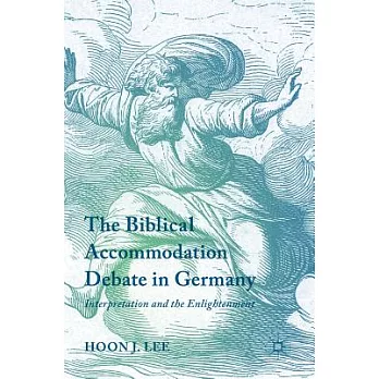 The Biblical Accommodation Debate in Germany: Interpretation and the Enlightenment