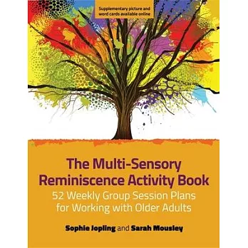 The Multi-Sensory Reminiscence Activity Book: 52 Weekly Group Session Plans for Working with Older Adults
