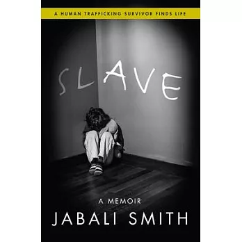 Slave: A Human Trafficking Survivor Finds Life