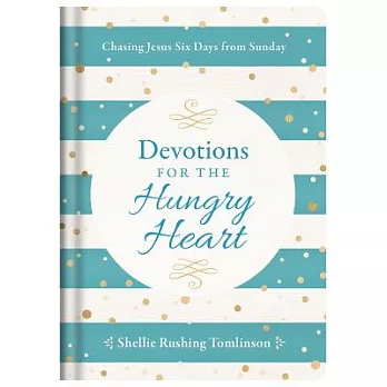 Devotions for the Hungry Heart: Chasing Jesus Six Days from Sunday