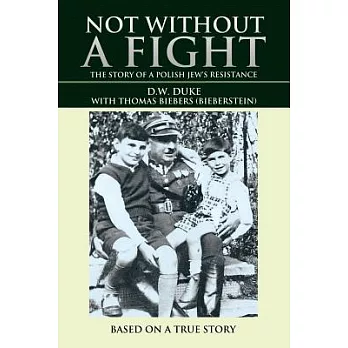 Not Without a Fight: The Story of a Polish Jew’s Resistance