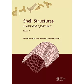 Shell Structures: Theory and Applications Volume 4: Proceedings of the 11th International Conference ＂shell Structures: Theory and Applications, (Ssta