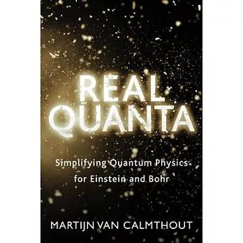 Real Quanta: Simplifying Quantum Physics for Einstein and Bohr