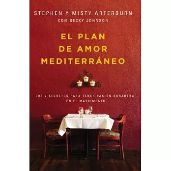 El plan de amor Mediterráneo/ The Mediterranean love plan: Los 7 secretos para tener pasión duradera en el matrimonio/ The 7 Sec