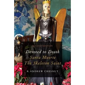 Devoted to Death: Santa Muerte, the Skeleton Saint