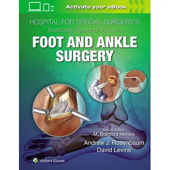 Hospital for Special Surgery’s Illustrated Tips and Tricks in Foot and Ankle Surgery