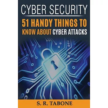 Cyber Security 51 Handy Things to Know about Cyber Attacks: From the First Cyber Attack in 1988 to the Wannacry Ransomware 2017. Tips and Signs to Pro