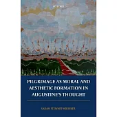 Pilgrimage as Moral and Aesthetic Formation in Augustine’s Thought