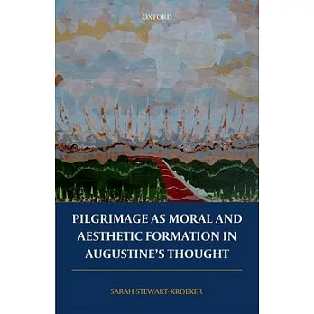 Pilgrimage as Moral and Aesthetic Formation in Augustine’s Thought