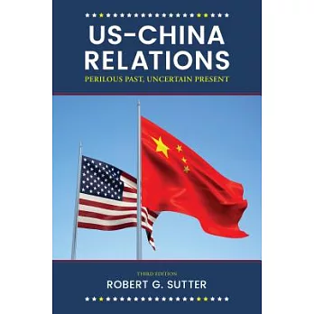 US-China Relations: Perilous Past, Uncertain Present, Third Edition
