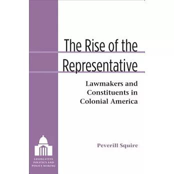 The Rise of the Representative: Lawmakers and Constituents in Colonial America