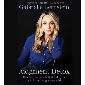 Judgment Detox: Release the Beliefs That Hold You Back from Living a Better Life