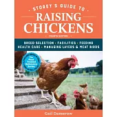 Storey’s Guide to Raising Chickens: Breed Selection, Facilities, Feeding, Health Care, Managing Layers & Meat Birds