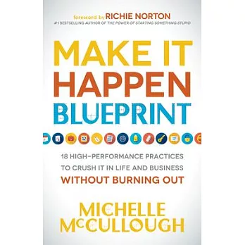 Make It Happen Blueprint: 18 High-performance Practices to Crush It in Life and Business Without Burning Out