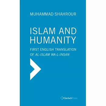 Islam and Humanity: Consequences of a Contemporary Reading: First Authorized English Translation of Al-islam Wa-i-insan