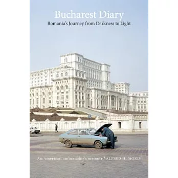 Bucharest Diary: Romania’s Journey from Darkness to Light