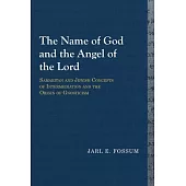The Name of God and the Angel of the Lord: Samaritan and Jewish Concepts of Intermediation and the Origin of Gnosticism