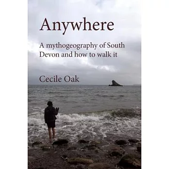 Anywhere: A Mythogeography of South Devon and How to Walk It