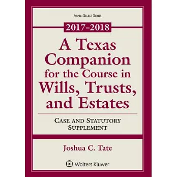 A Texas Companion for the Course in Wills, Trusts, and Estates 2017-2018