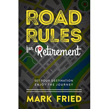 Road Rules for Retirement: Set Your Destination & Enjoy the Journey