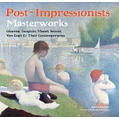 Post-Impressionists Masterworks: Cezanne, Gauguin, Manet, Seurat, Van Gogh & Their Contemporaries