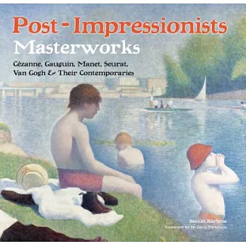 Post-Impressionists Masterworks: Cezanne, Gauguin, Manet, Seurat, Van Gogh & Their Contemporaries