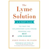 The Lyme Solution: A 5-part Plan to Fight the Inflammatory Auto-immune Response and Beat Lyme Disease
