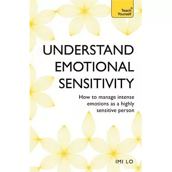 Understand Emotional Sensitivity: How to Manage Intense Emotions As a Highly Sensitive Person