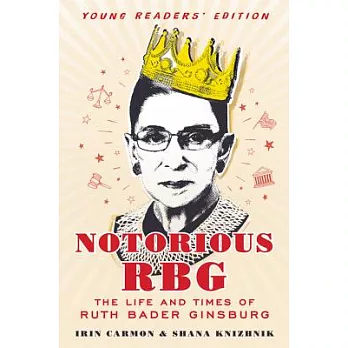 Notorious RBG: The Life and Times of Ruth Bader Ginsburg, Young Readers’ Edition