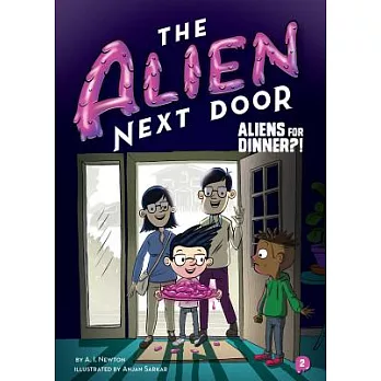 The alien next door (2) : Aliens for dinner?! /