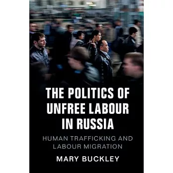 The Politics of Unfree Labour in Russia: Human Trafficking and Labour Migration