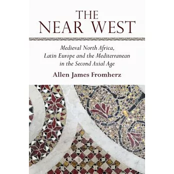 The Near West: Medieval North Africa, Latin Europe and the Mediterranean in the Second Axial Age