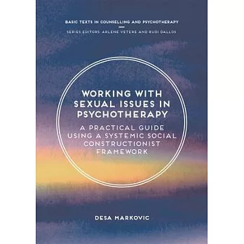 Working with Sexual Issues in Psychotherapy: A Practical Guide Using a Systemic Social Constructionist Framework
