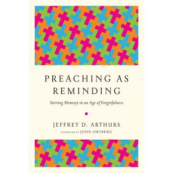 Preaching as Reminding: Stirring Memory in an Age of Forgetfulness