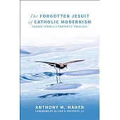 The Forgotten Jesuit of Catholic Modernism: George Tyrrell’s Prophetic Theology