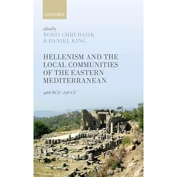 Hellenism and the Local Communities of the Eastern Mediterranean: 400 Bce-250 Ce