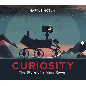 Curiosity : the story of a Mars rover / Markus Motum.  Motum, Markus, author, illustrator.