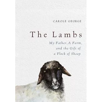 The Lambs: My Father, a Farm, and the Gift of a Flock of Sheep