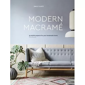 Modern Macrame: 33 Stylish Projects for Your Handmade Home