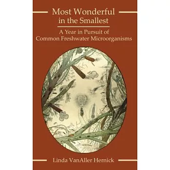 Most Wonderful in the Smallest: A Year in Pursuit of Common Freshwater Microorganisms