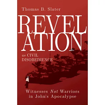 Revelation As Civil Disobedience: Witnesses Not Warriors in John’s Apocalypse
