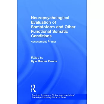 Neuropsychological Evaluation of Somatoform and Other Functional Somatic Conditions: Assessment Primer