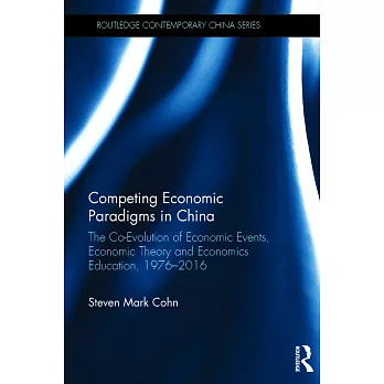 Competing Economic Paradigms in China: The Co-Evolution of Economic Events, Economic Theory and Economics Education, 1976-2016