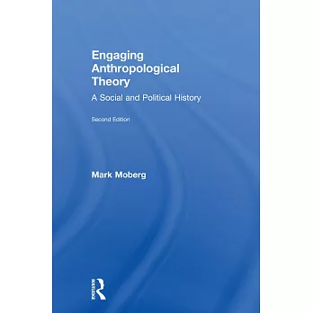 Engaging Anthropological Theory: A Social and Political History